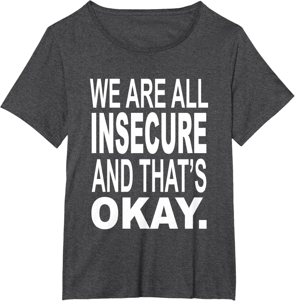 We Are All Insecure And That's Okay Funny Quotes T-Shirt - Dark Heather Grey