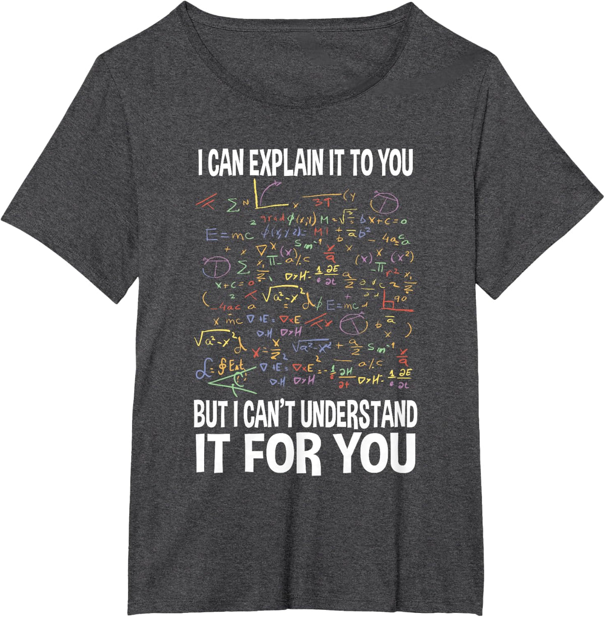I Can Explain It To You Math Teacher T-Shirt - Dark Heather Grey