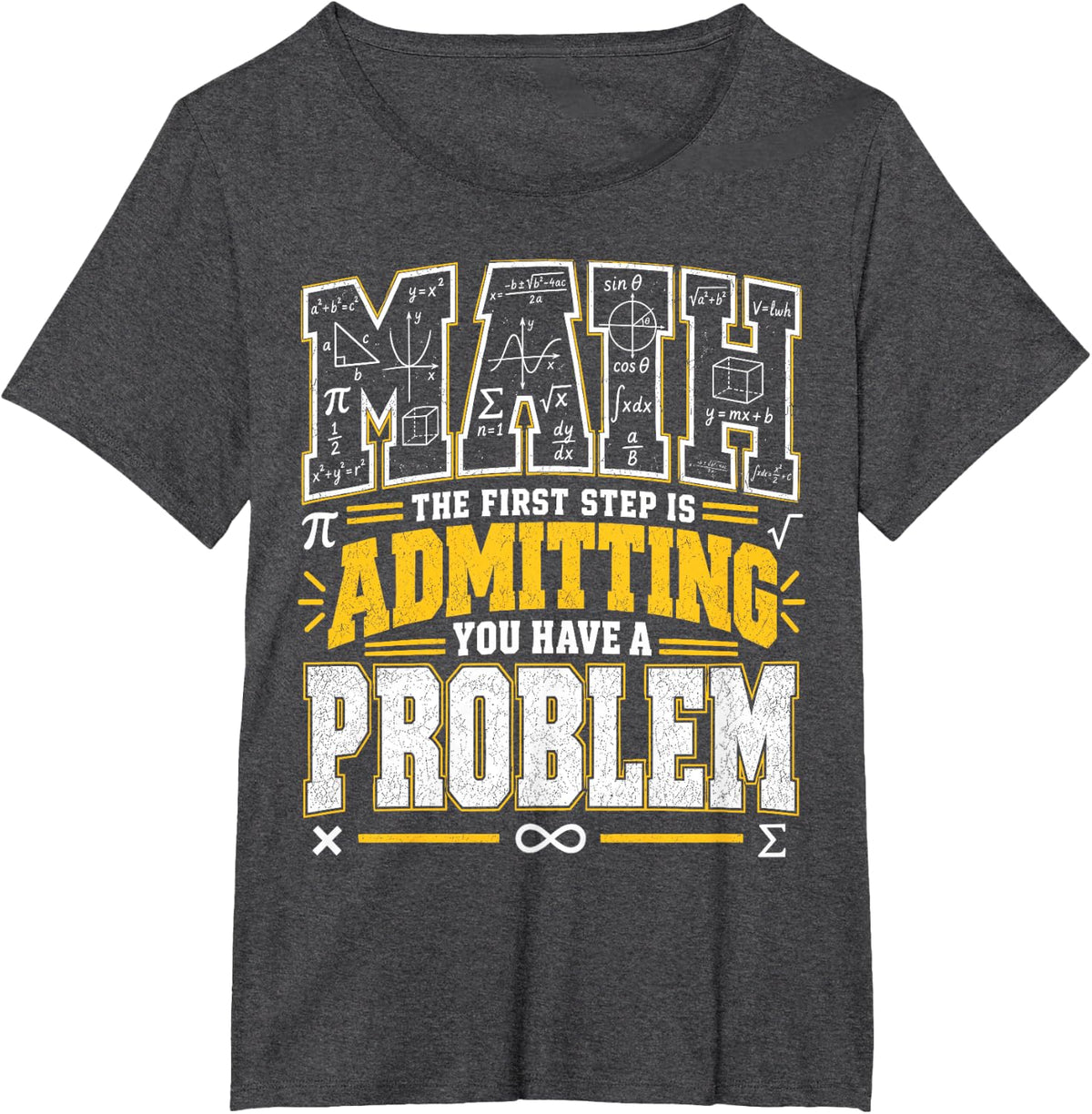 Math The First Step is Admitting You Have A Problem T-Shirt - Dark Heather Grey