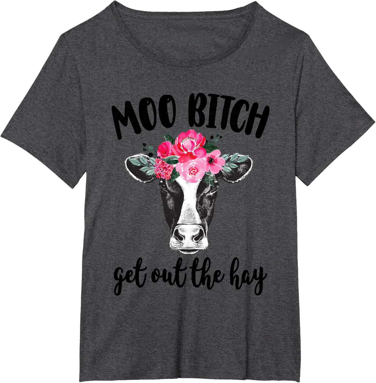 Moo Bitch Get Out The Hay Funny Cow Lover T-Shirt - Dark Heather Grey