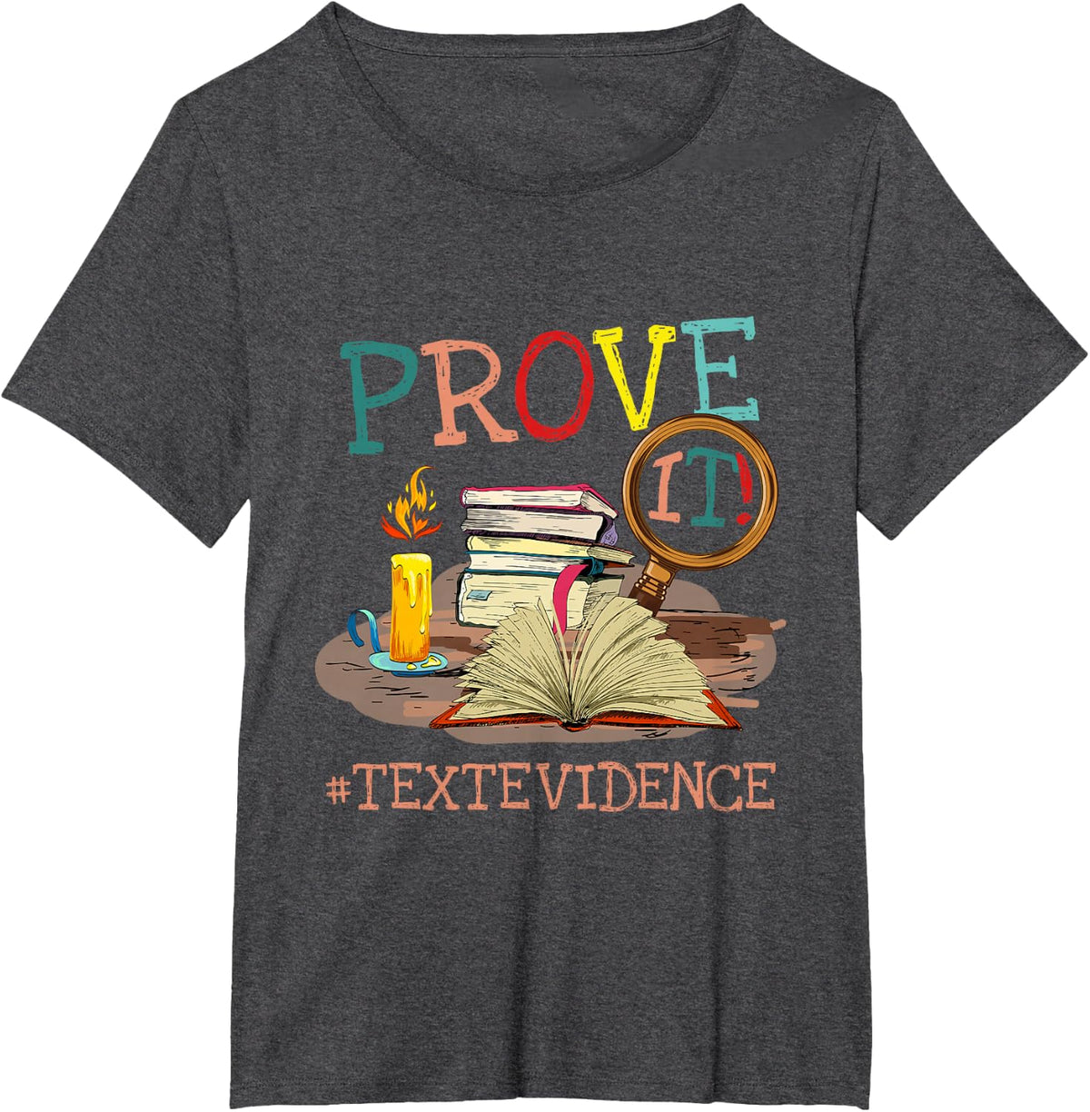 Prove It Text Evidence English Teacher Reading Teacher T-Shirt - Dark Heather Grey