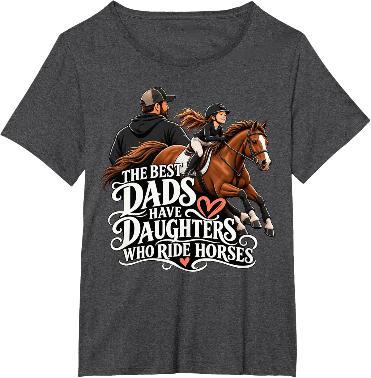 The Best Dads Have Daughters Who Ride Horses Horse Lover T-Shirt - Dark Heather Grey