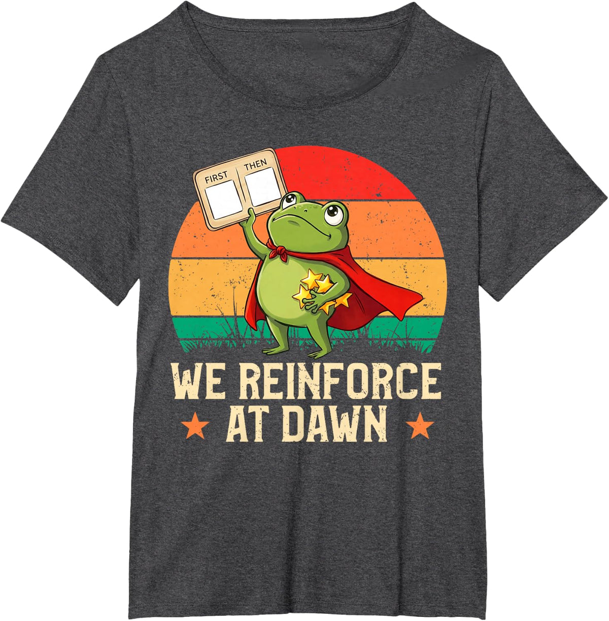 We Reinforce At Dawn Funny Frog Tee RBT ABA Behavior Therapist T-Shirt - Dark Heather Grey