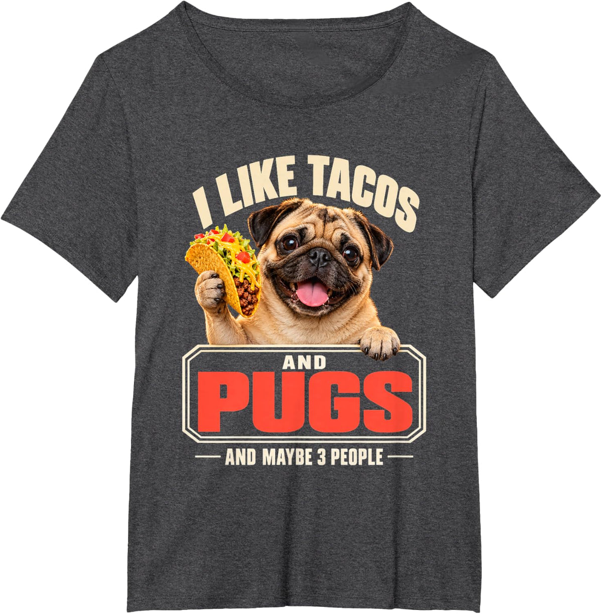 I Like Tacos and Pugs and Maybe 3 People Funny Dog T-Shirt - Dark Heather Grey