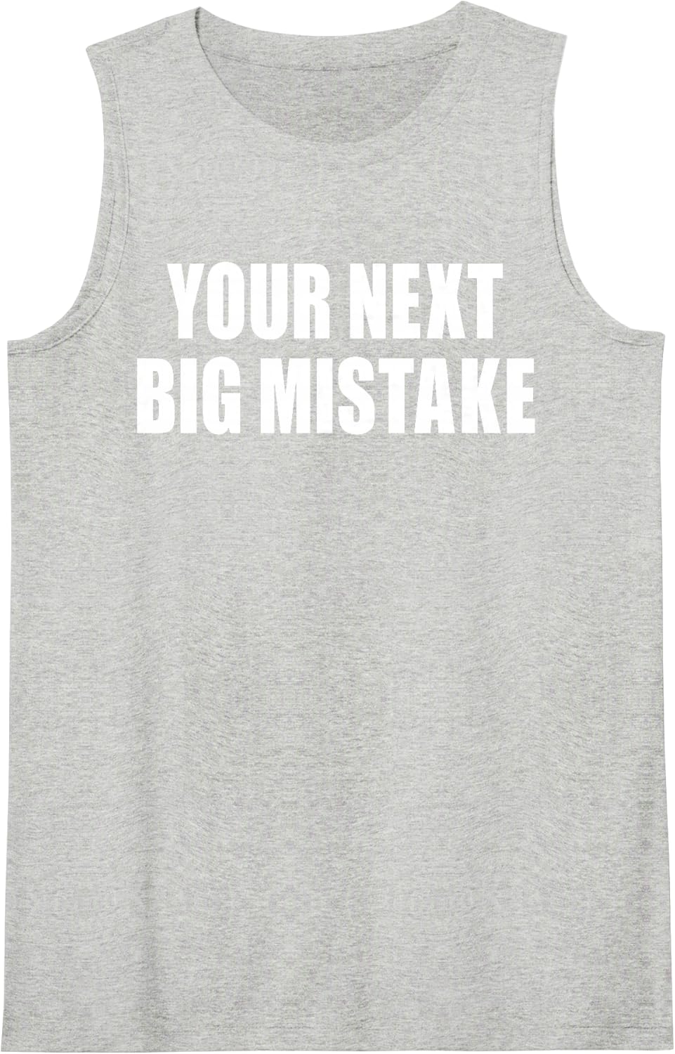 Your Next Big Mistake Funny Sarcastic Quote Humor Saying Sleeveless Tank Top - Heather Grey