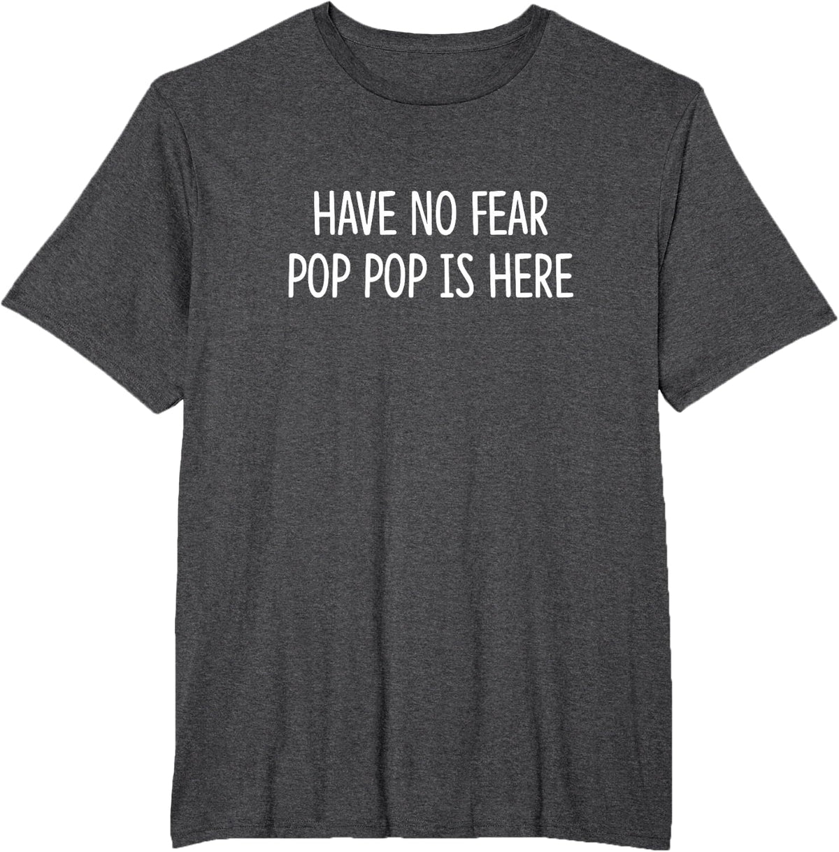 Have No Fear - Pop Pop Is Here - T-Shirt - Dark Heather Grey