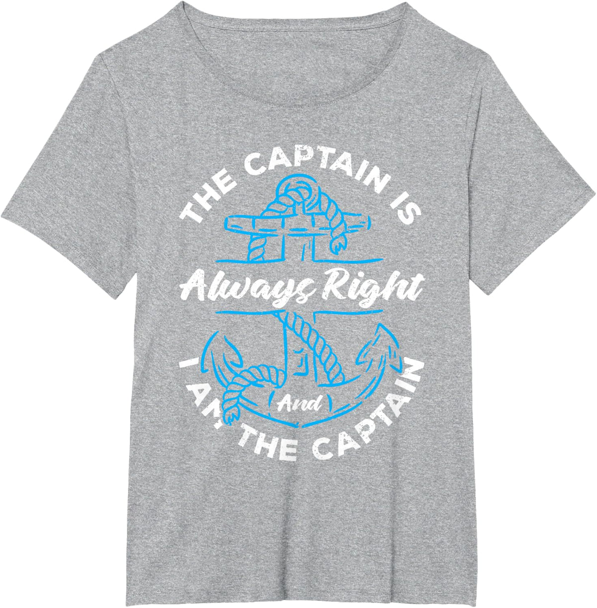 The Captain Is Always Right And I Am Captain T-Shirt - Heather Grey