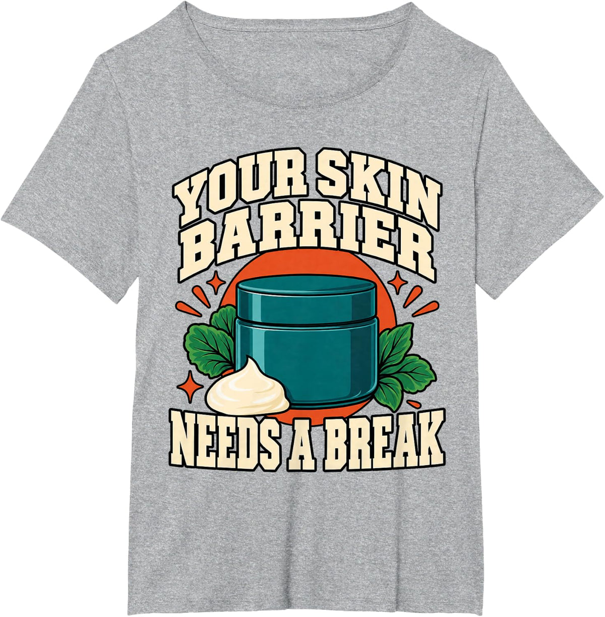 Esthetician Your Skin Barrier Needs A Break Skincare Fans T-Shirt - Heather Grey