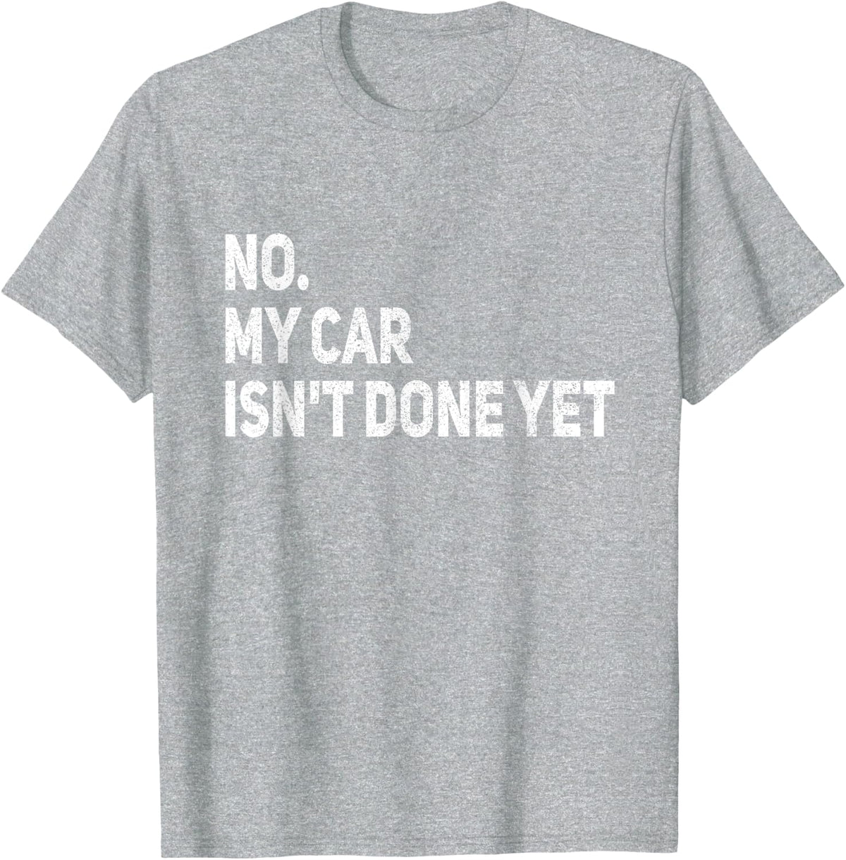 No My Car is Not Ready Funny Mechanic T-Shirt Tees for Men Women Auto Shirts - Heather Grey