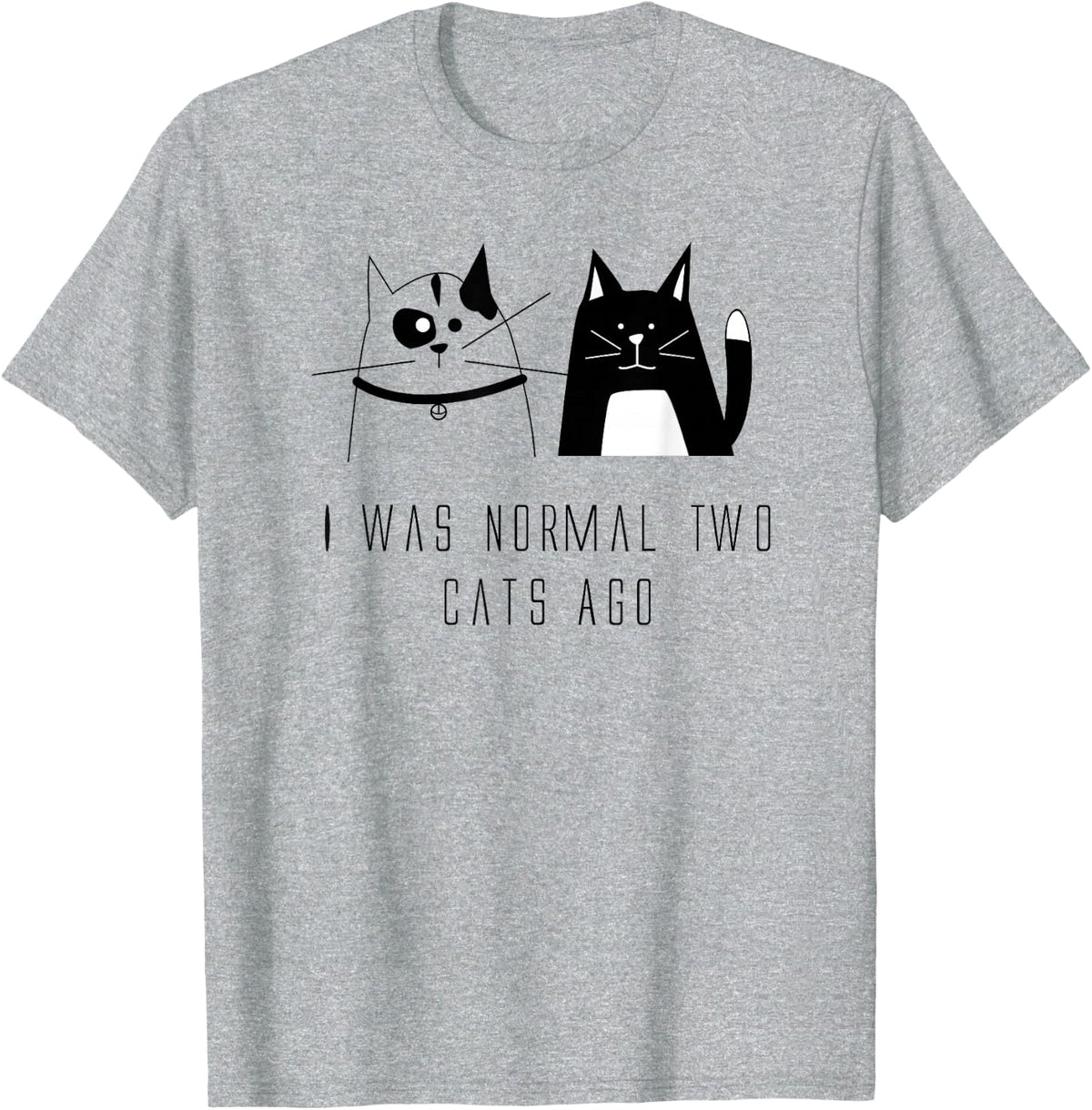 I Was Normal Two Cats Ago - Funny Cat Loving Shirt T-Shirt - Heather Grey