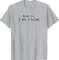 Hold on, i See a Horse - Horses Lovers T-Shirt - Heather Grey