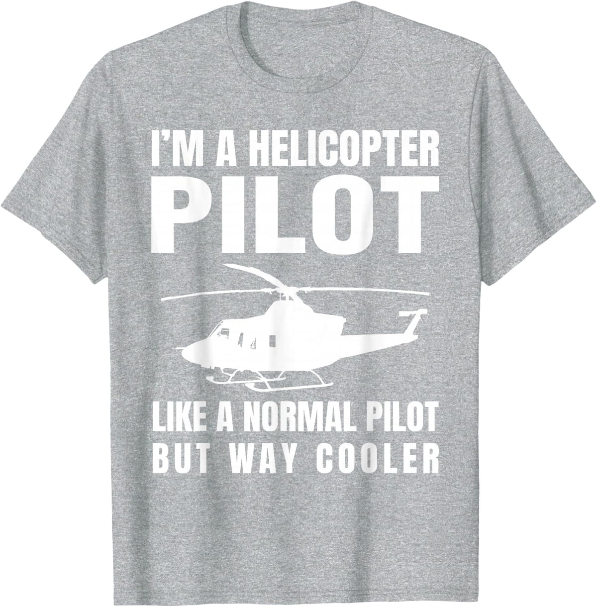 Funny Helicopter Pilot Aviation Lover Hilarious Quote Outfit T-Shirt - Heather Grey