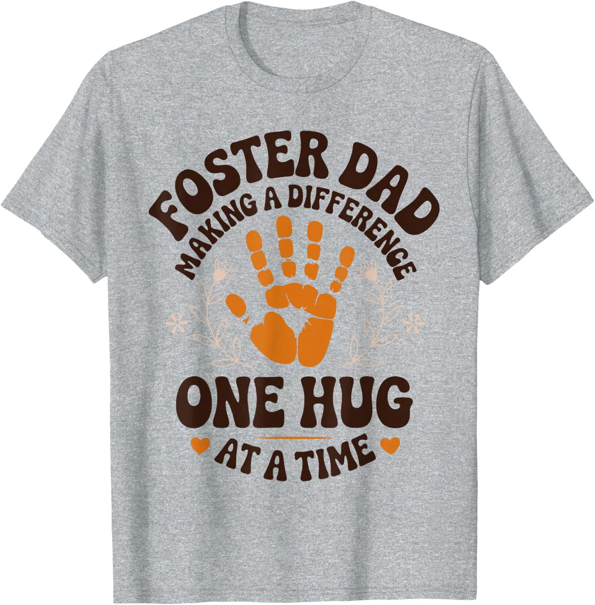 Foster Dad Making A Difference One Hug At A Time Foster Care T-Shirt - Heather Grey