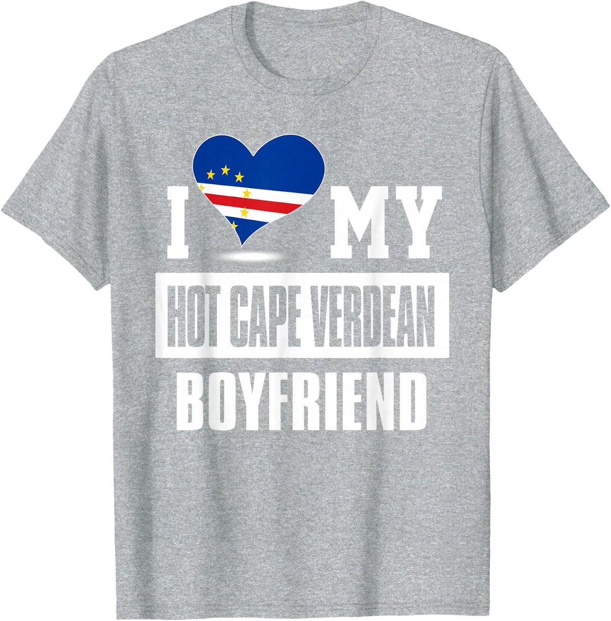 I Love My Hot Cape Verdean Boyfriend tshirt Cape Verde T-Shirt - Heather Grey