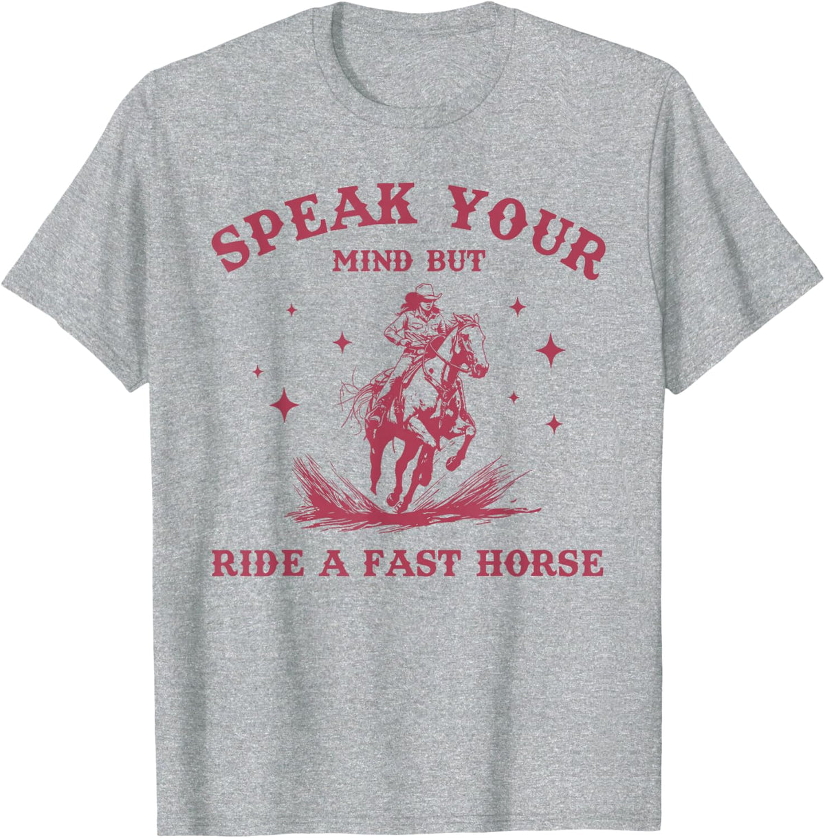Say your opinion but rode on a fast horse cowboy lover T-Shirt - Heather Grey