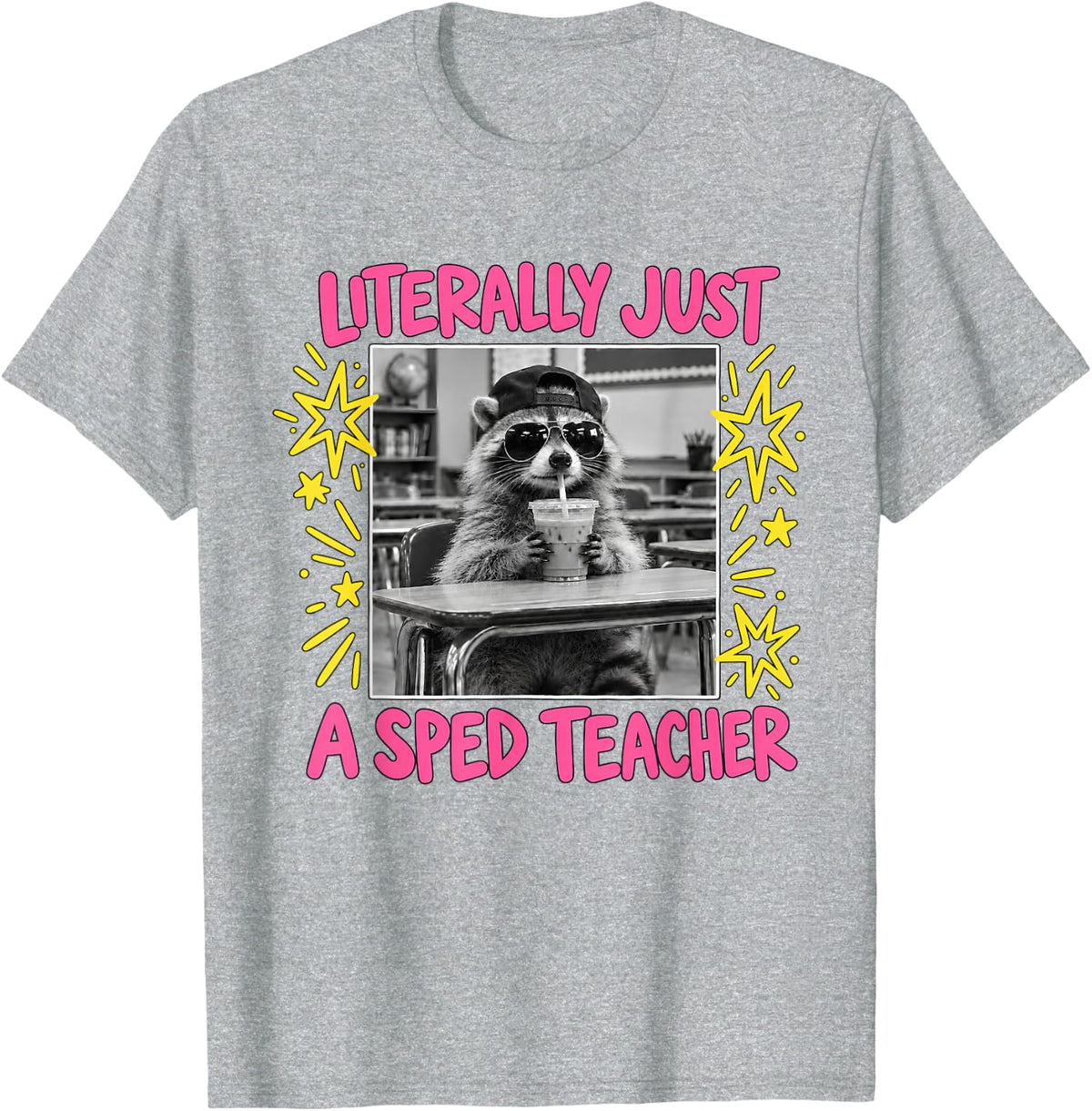 Literally Just A Sped Teacher Raccoon Education Educators T-Shirt - Heather Grey