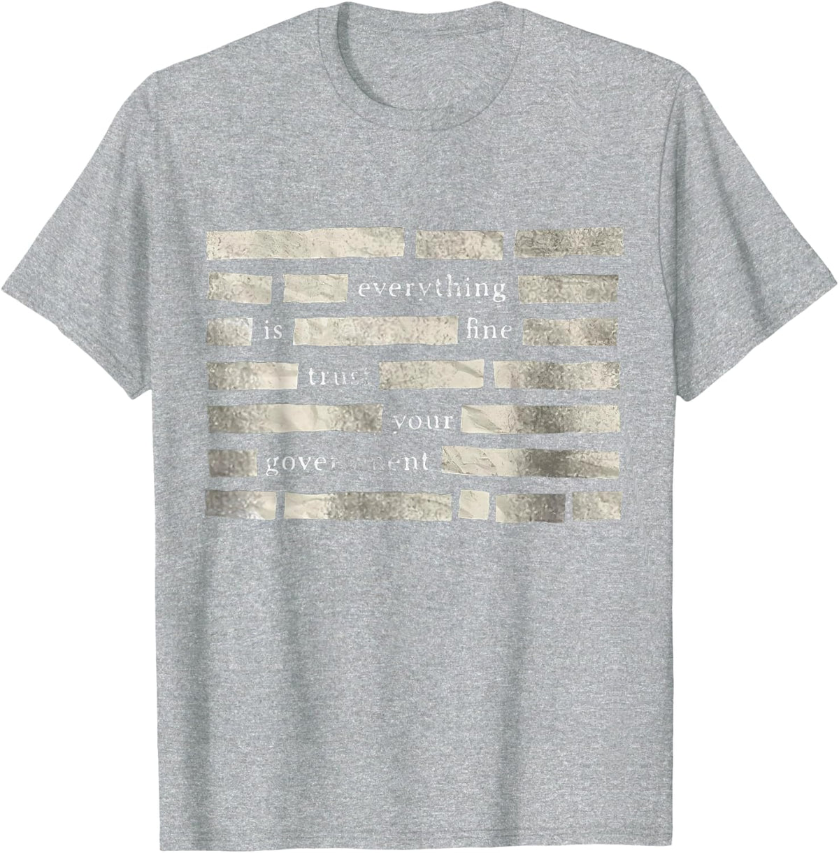 Funny Everything is Fine Trust Your Government Humor T-Shirt - Heather Grey