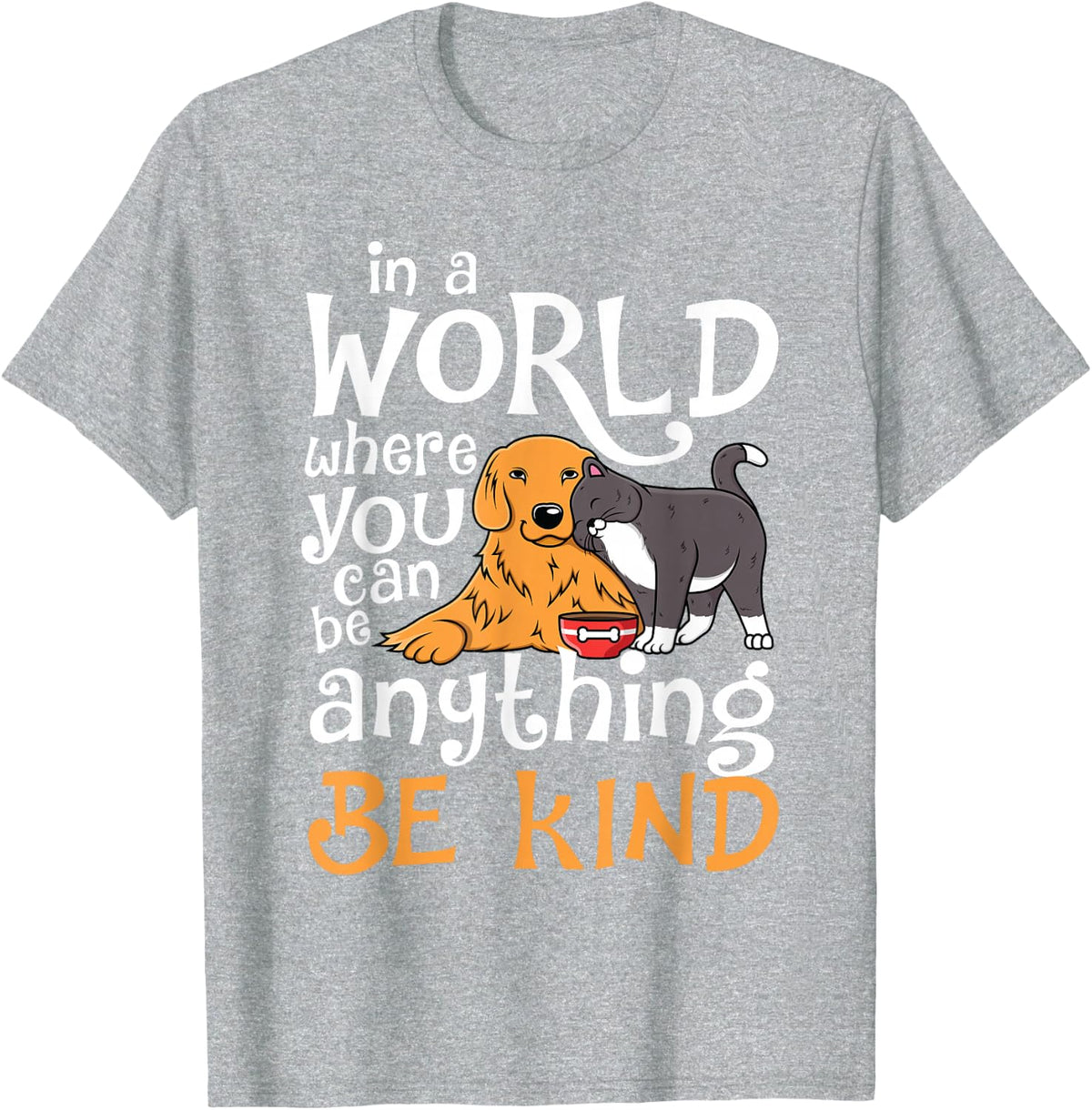 In A World Where You Can Be Anything Be Kind Cat Dog T-Shirt - Heather Grey